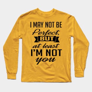 At least I'm not you (black) Long Sleeve T-Shirt